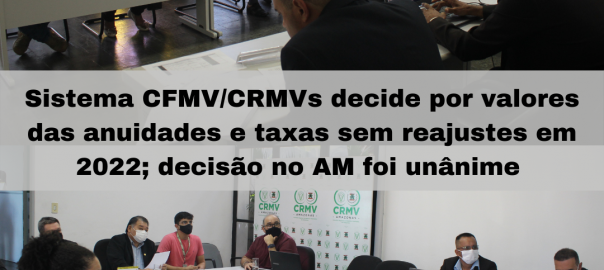 Sistema CFMV/CRMVs decide por valores das anuidades e taxas sem reajustes em 2022; decisão no AM foi unânime