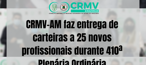 CRMV-AM faz entrega de carteiras a 25 novos profissionais durante 410ª Plenária Ordinária