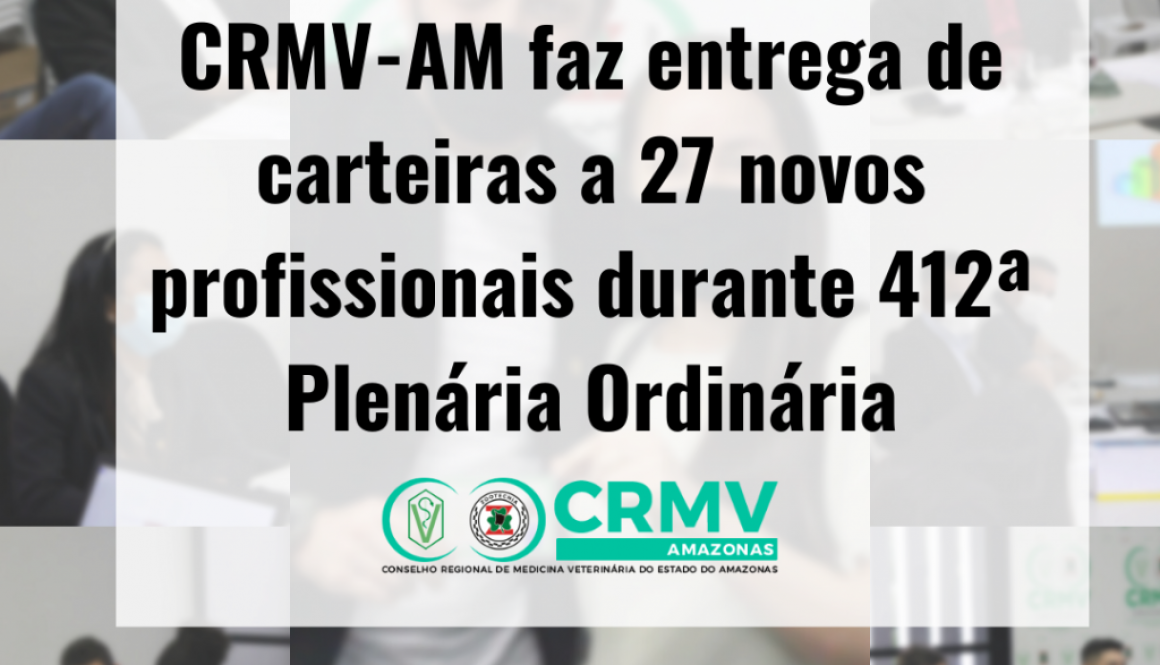 CRMV-AM faz entrega de carteira a 25 novos profissionais durante 410ª Plenária Ordinária