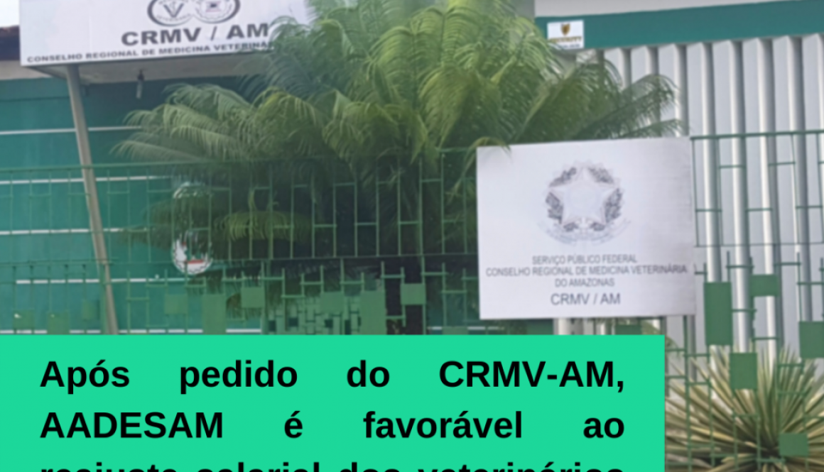 Após pedido do CRMV-AM, AADESAM é favorável ao reajuste salarial dos veterinários aprovados em PSS