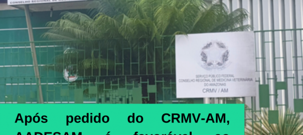 Após pedido do CRMV-AM, AADESAM é favorável ao reajuste salarial dos veterinários aprovados em PSS