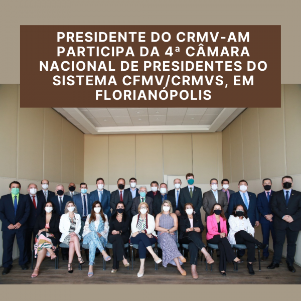 Presidente do CRMV-AM participa da 4ª Câmara Nacional de Presidentes do Sistema CFMV/CRMVs, em Florianópolis