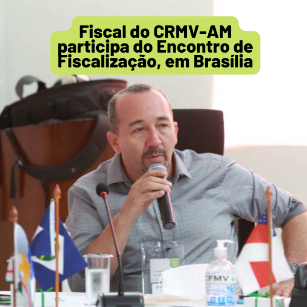 Fiscal do CRMV-AM participa do Encontro de Fiscalização, em Brasília