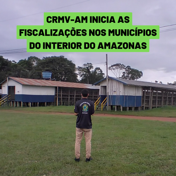 CRMV-AM INICIA AS FISCALIZAÇÕES NOS MUNICÍPIOS DO INTERIOR DO AMAZONAS