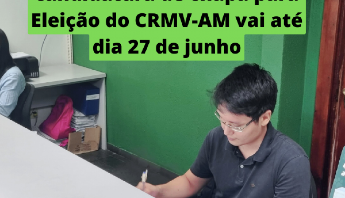 Prazo para registro de candidatura de chapa para Eleição do CRMV-AM vai até dia 27 de junho