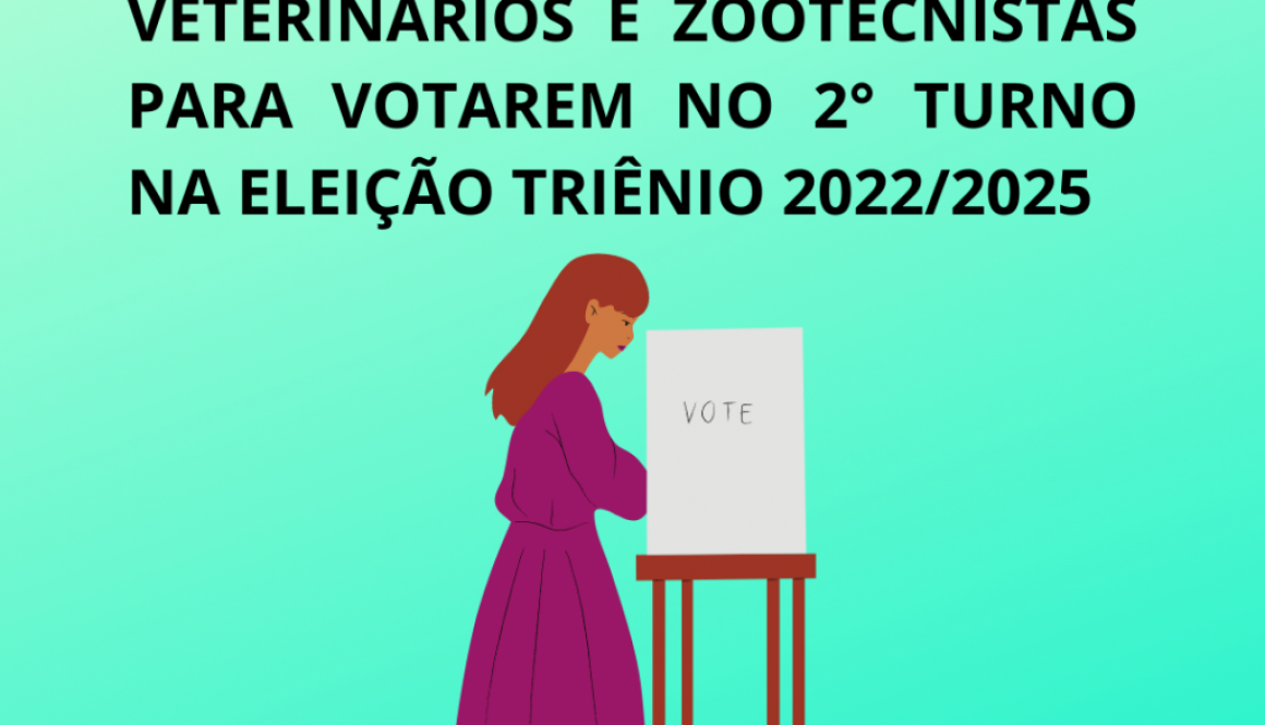 CRMV-AM CONVOCA MÉDICOS-VETERINÁRIOS E ZOOTECNISTAS PARA VOTAREM NO 2° TURNO NA ELEIÇÃO TRIÊNIO 20222025