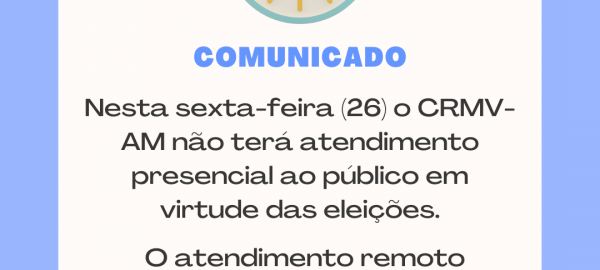 Nessa sexta-feira (26) o CRMV-AM não terá atendimento ao público presencial em virtude das eleições.