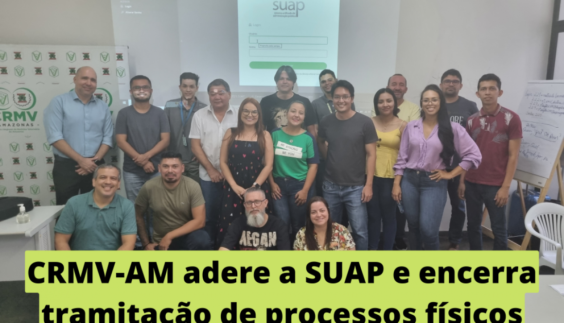 CRMV-AM adere a SUAP e encerra tramitação de processos físicos